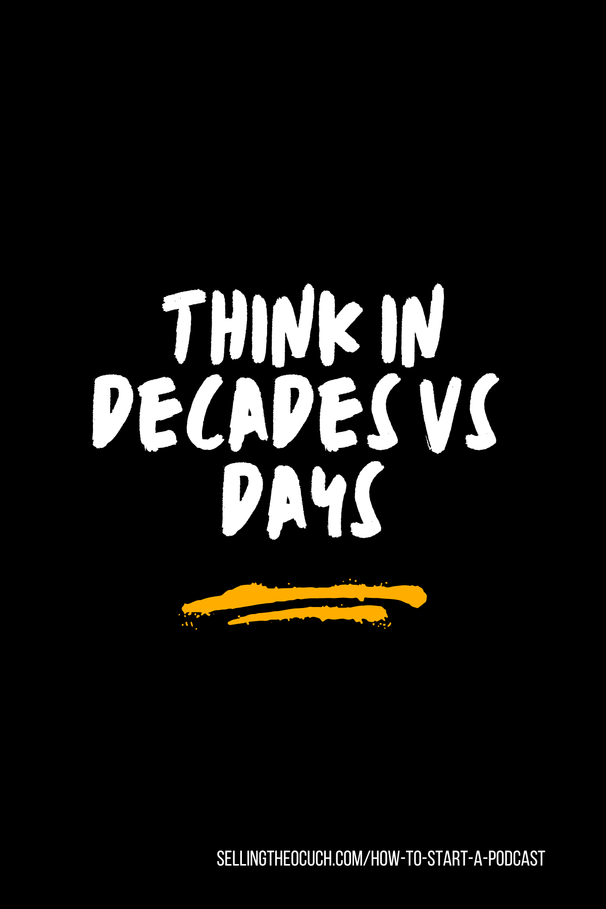 Think in Decades vs days